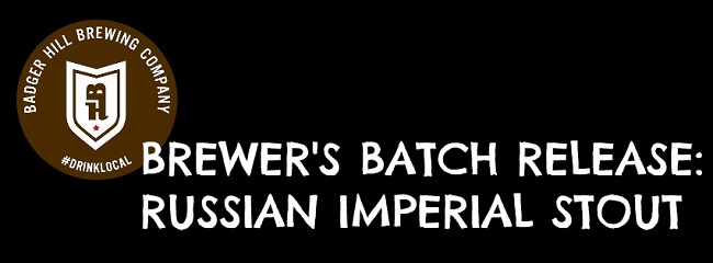 Badger Hill Brewer's Release: Russian Imperial Stout